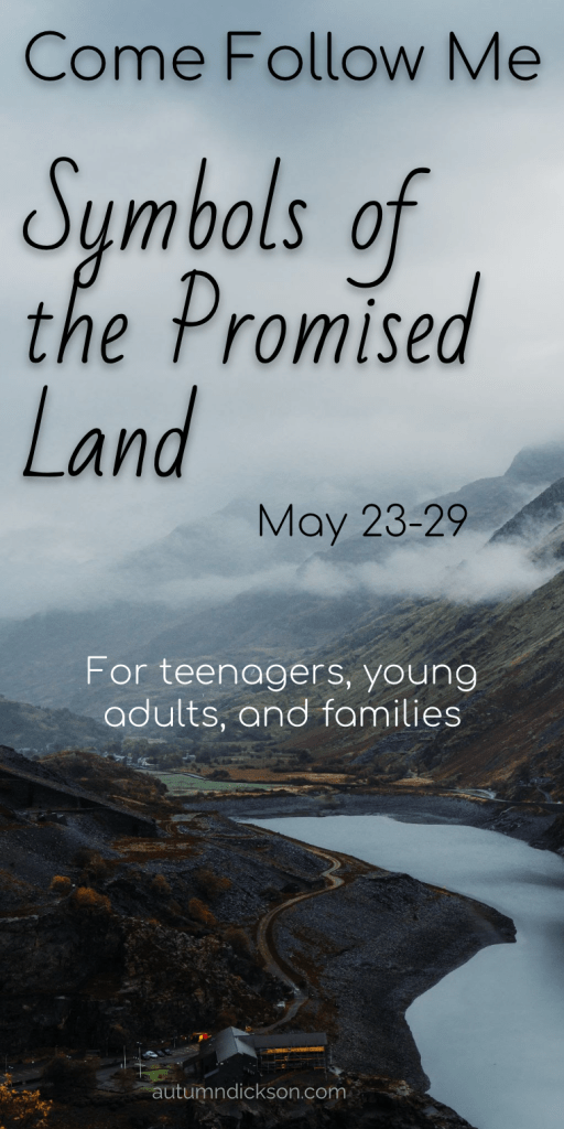 Pinnable image of valley with river reading "Symbols of the Promised Land, May 23-29, Come Follow Me for teenagers, young adults, and families"