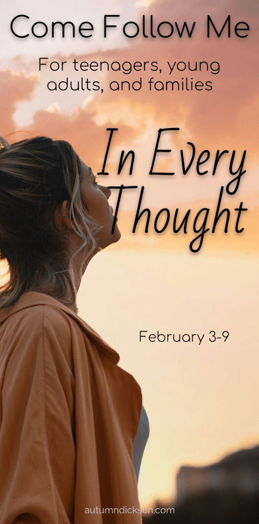 “Look unto me in every thought,” is a rather lofty goal.