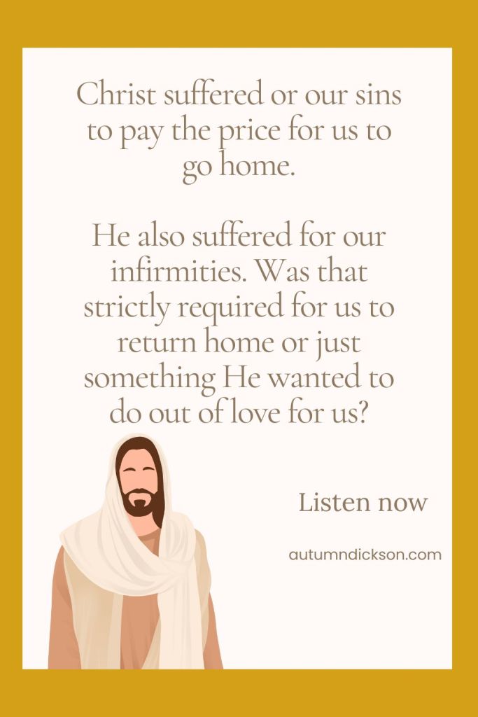 Did Christ have to suffer our infirmities in order to bring us home?