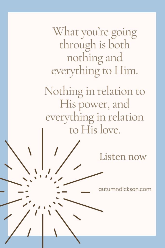 What you're going through is both everything and nothing to God.