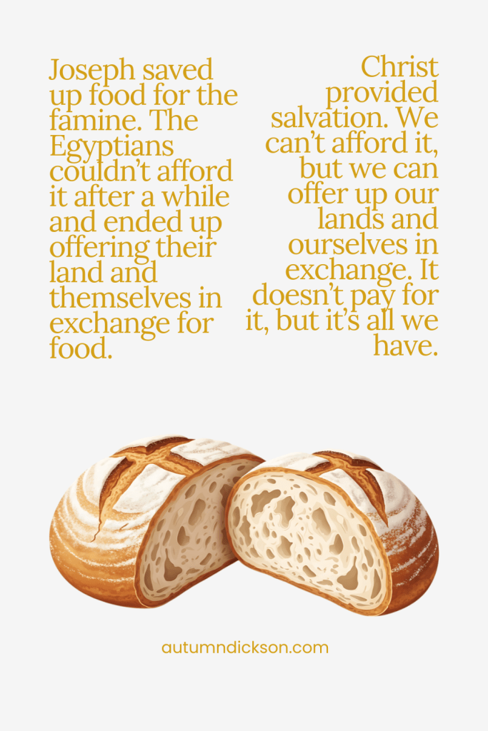 The Egyptians got to the point where they could not afford bread from Joseph.