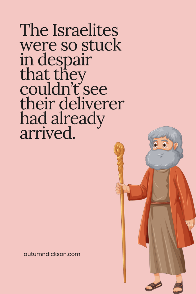 The Israelites didn't recognize their deliverer, Moses, because they were in anguish of spirit.