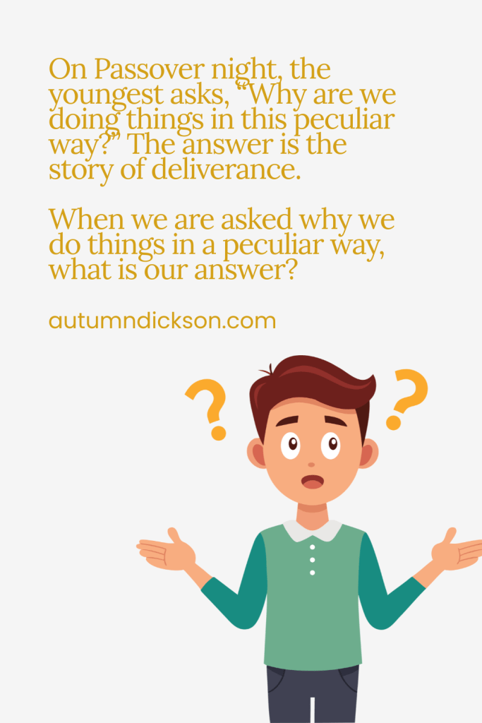 During Passover, it became a tradition for the youngest child to ask a couple of questions that would give parents an opportunity to reflect.
