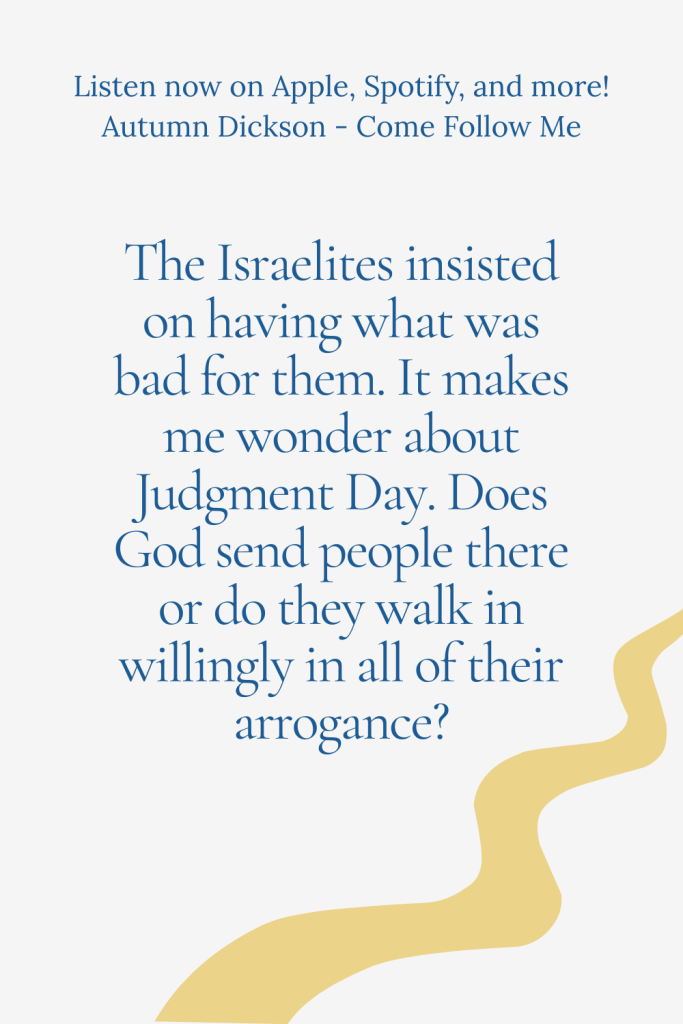 Israel asked God for a king. He gave it to them. Oftentimes, His justice is simply delivering what we asked for.