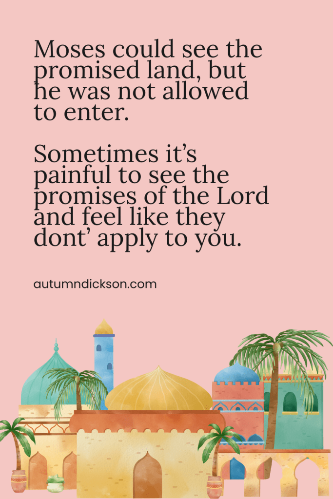 Moses was able to look at the promised land, but he wasn't allowed to go in. Have you ever felt barred from the promised land?