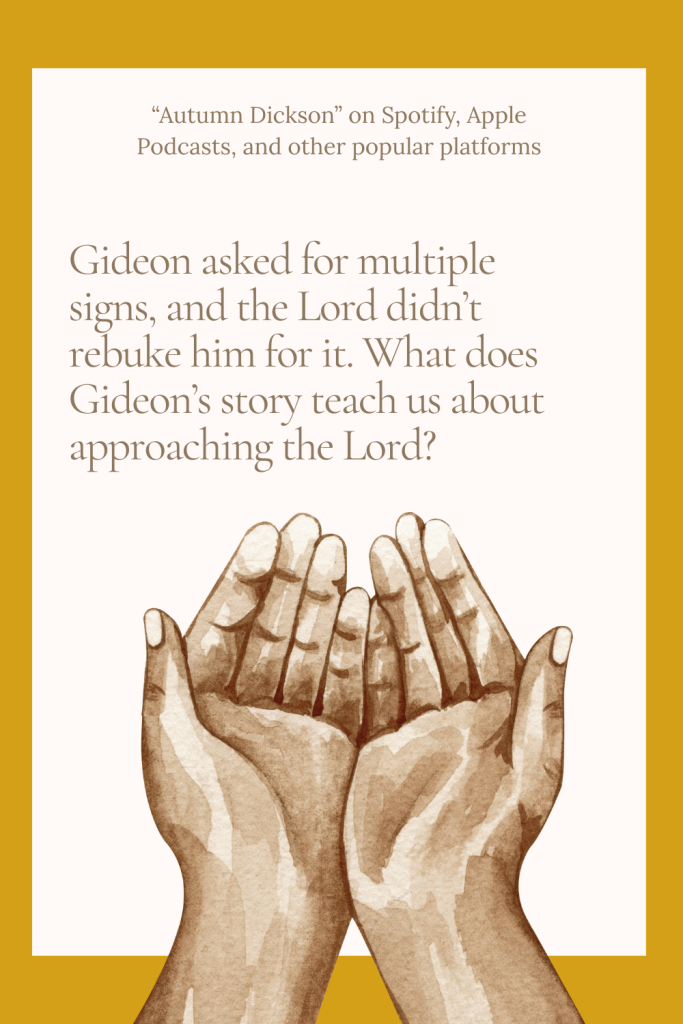 Gideon faced doubt a ton of times and yet, God chose to be merciful time and again.