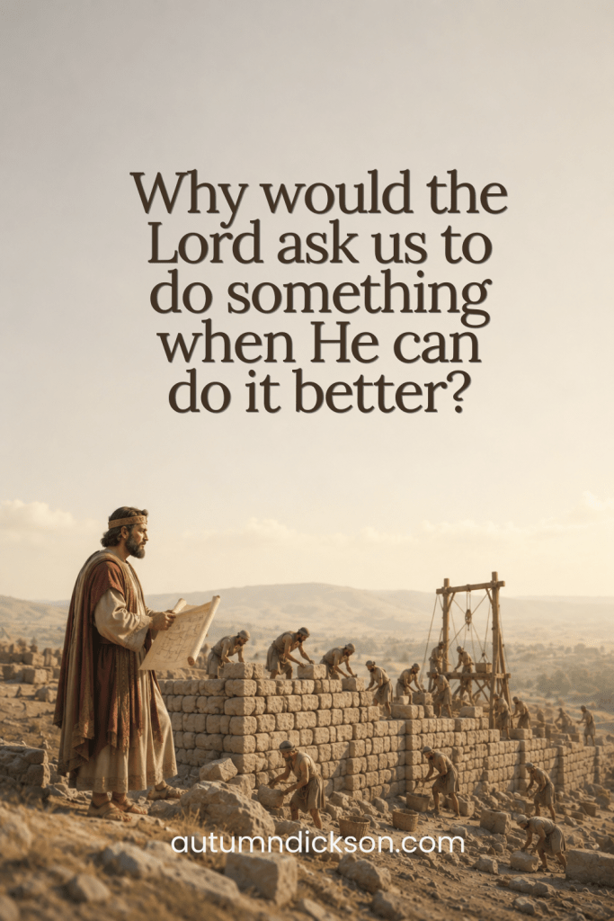 Sometimes the Lord makes us work for it even when He plans on handling everything.