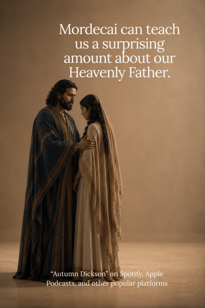 Mordecai as a person can give us insight into our Heavenly Father.