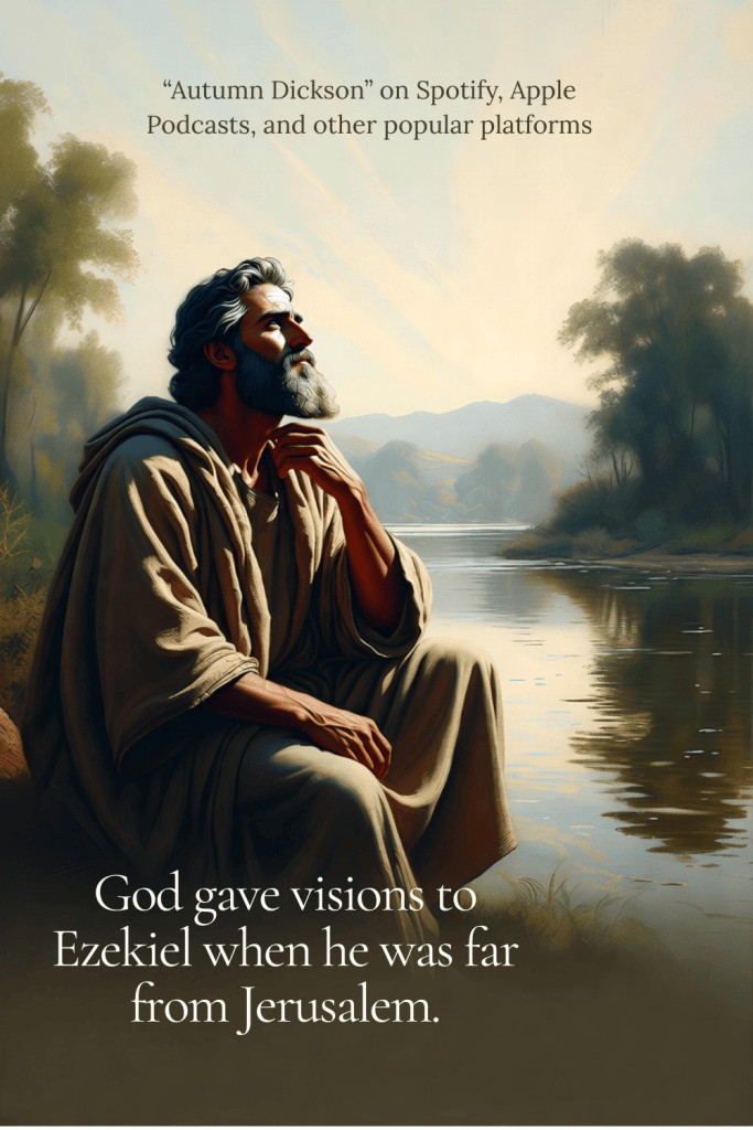 Ezekiel found himself in a land of exiles. Would he have still received visions if he was back in the temple?