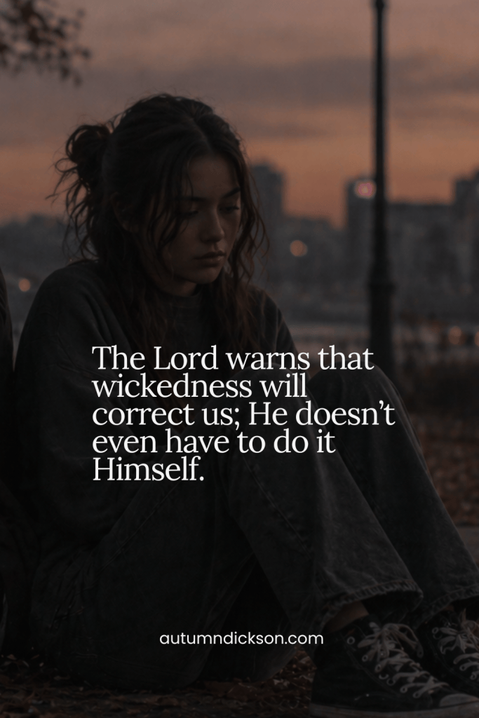 Sometimes God doesn't even have to intervene. Sometimes our rebellion carries its own punishment.